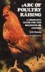 ABC of Poultry Raising :  A Complete Guide for the Beginner or Expert