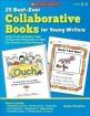 25 Best-Ever Collaborative Books for Young Writers: Ready-To-Use Templates to Help Develop Early Writing Skills and Meet the Common Core State Standar