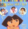 What Will I Be? 
Dora's Book About Jobs