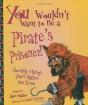 You Wouldn't Want to Be a Pirate's Prisoner!