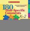 180 Trait-Specific Comments K-2: A Quick Guide for Giving Constructive Feedback to Young Writers