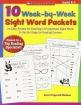 10 Week-By-Week Sight Word Packets: An Easy System for Teaching the First 100 Words from the Dolch List to Set the Stage for Reading Success