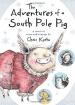 Adventures of a South Pole Pig: A novel of snow and courage
