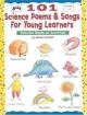 101 Science Poems & Songs for Young Learners: Includes Hands-On Activities!