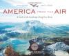 America from the Air: A Guide to the Landscape along Your Route