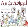 A Is for Abigail : An Almanac of Amazing American Women