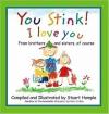 You Stink! I Love You : From Brothers and Sisters, of Course