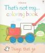 Things That Go (That's Not My... Coloring Book)
