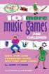 101 More Music Games for Children: New Fun and Learning with Rhythm and Song