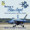 Being a Blue Angel: Every Kid's Guide to the Blue Angels 