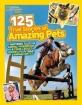 125 True Stories of Amazing Pets: Inspiring Tales of Animal Friendship and Four-Legged Heroes, Plus Crazy Animal Antics