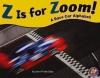 Z Is for Zoom!: A Race Car Alphabet