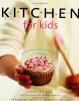 Kitchen for Kids : 100 Amazing Recipes Your Children Can Really Make