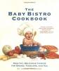 Baby Bistro Cookbook: Healthy, Delicious Cuisine for Babies, Toddlers, and You
