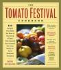 The Tomato Festival Cookbook: 150 Recipes That Make the Most of Your Crop of Lush, Vine-Ripened, Sun-Warmed, Fat, Juicy, Ready-to-Burst Heirloom Tomatoes