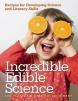 Incredible Edible Science: Recipes for Developing Science and Literacy Skills