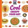 Cool Creepy Food Art: Easy Recipes That Make Food Fun to Eat!  SEPT 2010