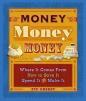Money, Money, Money : Where It Comes from, How to Save It, Spend It, and Make It