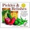 Pickles and Relishes: From Apples to Zucchini, 150 Recipes for Preserving the Harvest