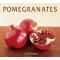 Pomegranates: 70 Celebratory Recipes